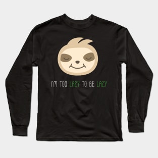 Too Lazy To Be Lazy Sloth Long Sleeve T-Shirt